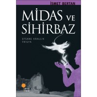 MİDAS VE SİHİRBAZ  Efsane Krallık Frigya