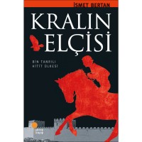 KRALIN ELÇİSİ  Bin Tanrılı Hitit Ülkesi
